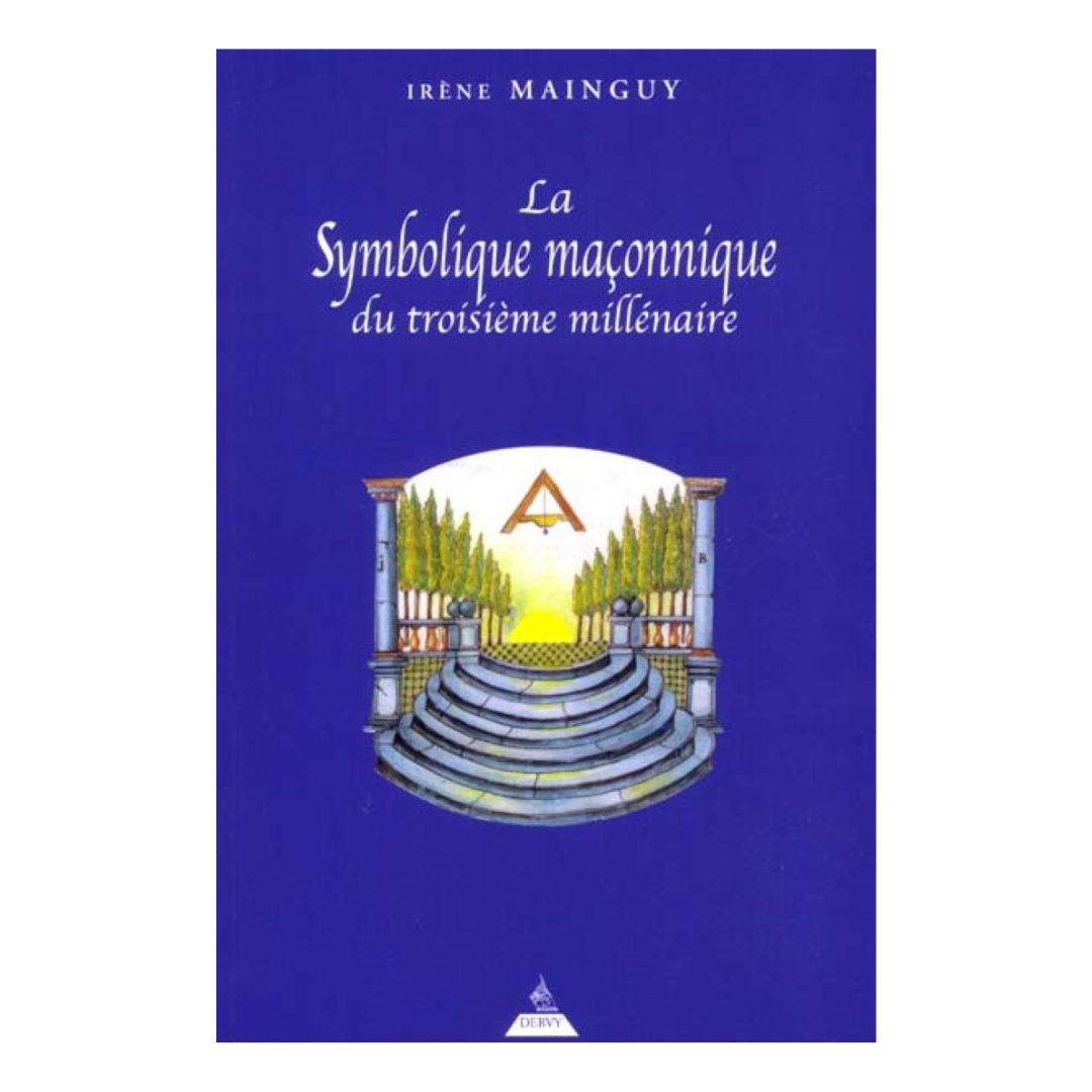 La symbolique maçonnique du troisième millénaire - Irène Mainguy